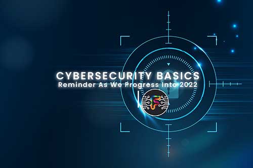 Cybersecurity Basics Reminders Into 2022.