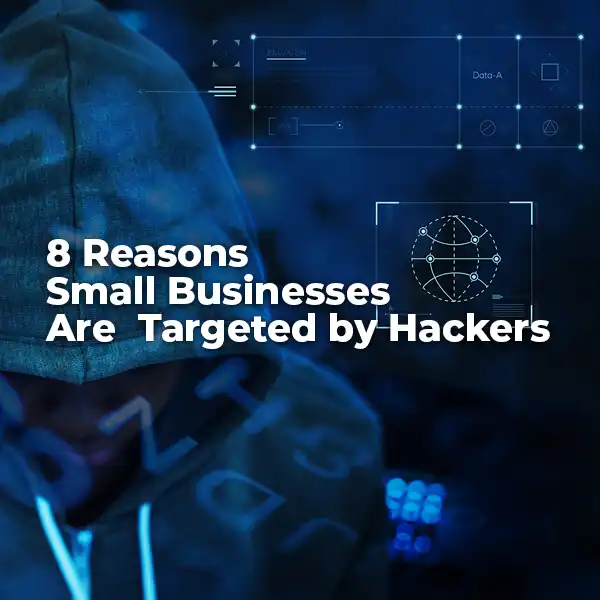 8 Reasons Small Businesses Are Targeted by Hackers featured image